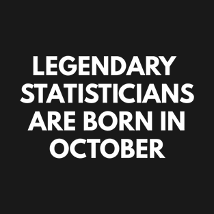 Legendary Statisticians Are Born In October T-Shirt