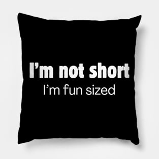 I'm not short. I'm fun sized. Pillow