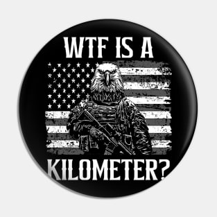 Wtf is a Kilometer Democracy American Army Pin