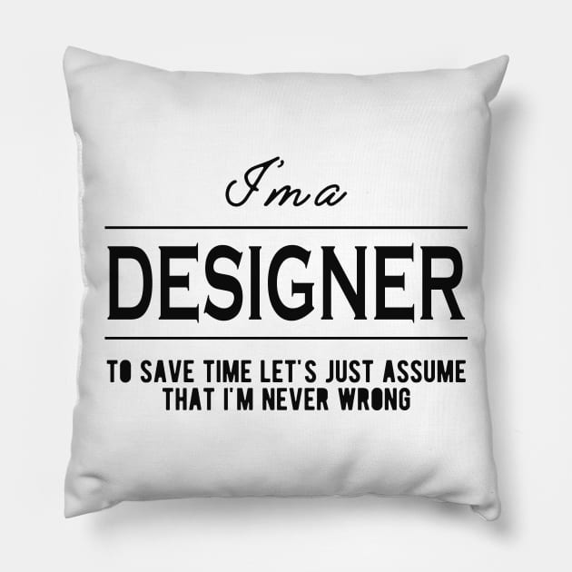Designer - Let's just assume that I'm never wrong Pillow by KC Happy Shop