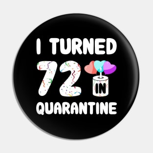 I Turned 72 In Quarantine Pin