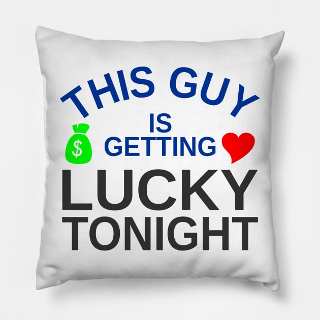 This Guy Is Getting Lucky Tonight Pillow by Mas Design