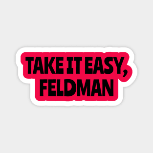 Take It Easy, Feldman Magnet