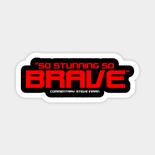 "So Stunning So Brave" Magnet