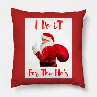 Santa Say's " I Do It For The Ho's" Pillow