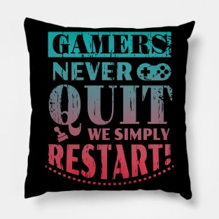 Gamers Never Quit We Simply Restart Funny Gift Pillow