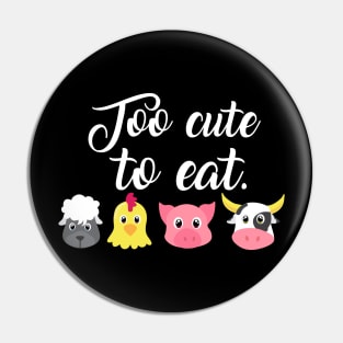 Too cute to eat - Funny Vegan Shirts and Gifts Pin