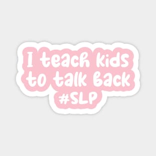 I teach kids to talk back shirt - funny speech therapist - slp gift - speech pathology - therapist gift - speech therapy shirt - funny spl Magnet