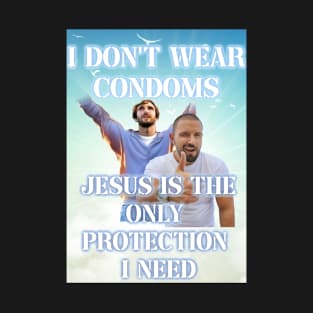 i dont use condoms jesus is the only protection i need T-Shirt