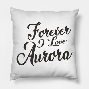 Forever i love Aurora Pillow