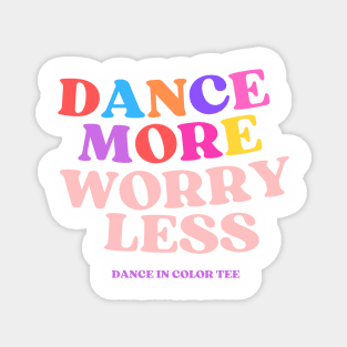 Dance More Worry Less Magnet