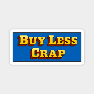 Buy Less Crap Magnet