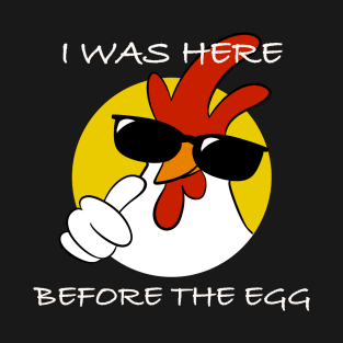 I was here before the egg T-Shirt