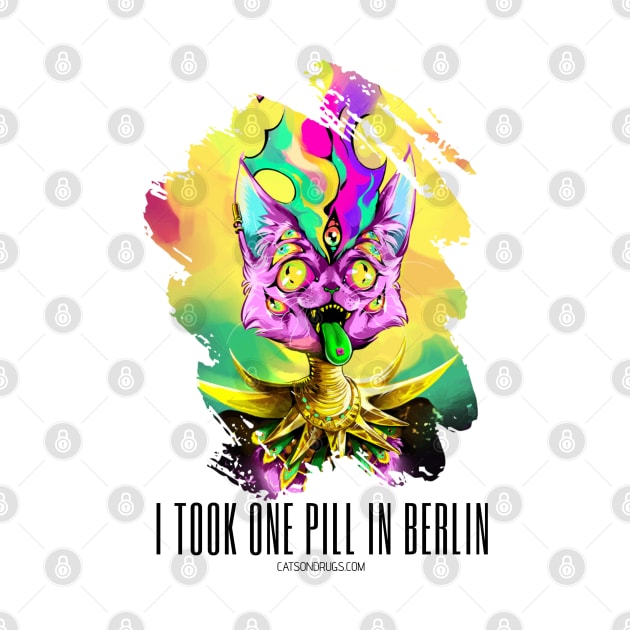 Techno cat - I took one pill in Berlin - Catsondrugs.com - rave, edm, festival, techno, trippy, music, 90s rave, psychedelic, party, trance, rave music, rave krispies, rave flyer by catsondrugs.com