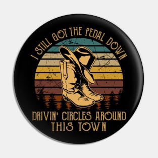 I Still Got The Pedal Down Drivin' Circles Around This Town Retro Cowboy Boots Pin