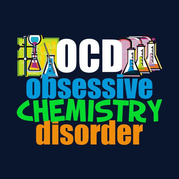 Funny Obsessive Chemistry Disorder by epiclovedesigns