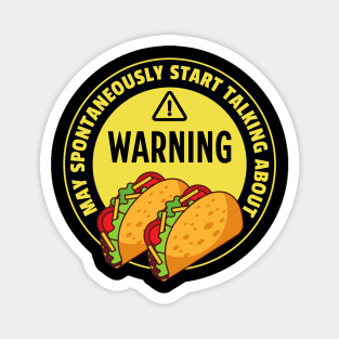 Warning May Spontaneously Start Talking About Tacos - Funny Taco Addict Magnet