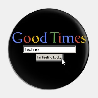 Good Times Techno Pin