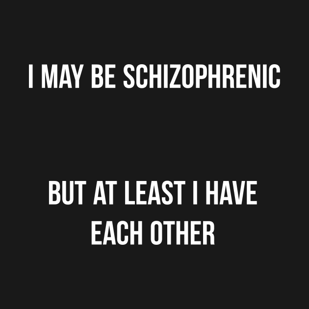 I may Schizophrenic by Printadorable