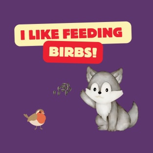 I Like Feeding Birbs! T-Shirt