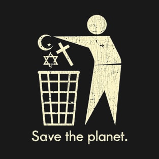 Save The Planet Religion Bin Funny Human T-Shirt