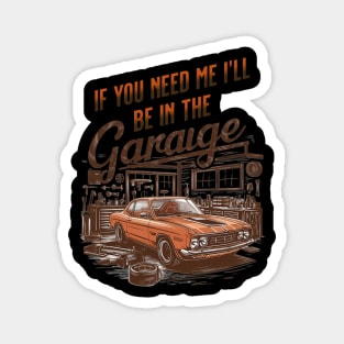 If You Need Me Ill Be In The Garage Funny Car Dad Fathers Day Magnet