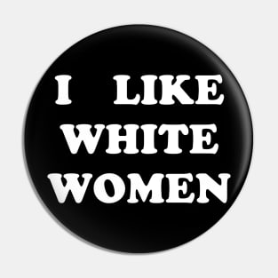 I Like White Women Pin