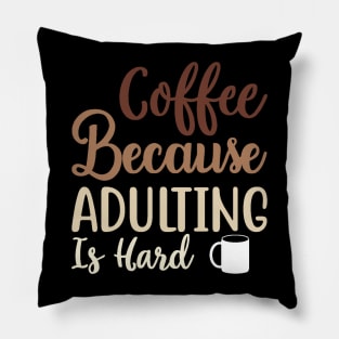 Coffee Because Adulting Is Hard Pillow