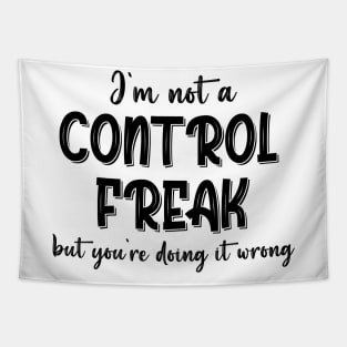 I'm Not A Control Freak But You're Doing It Wrong Tapestry