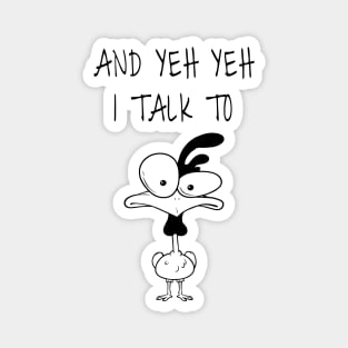 And Yep I Talk To Chickens Magnet
