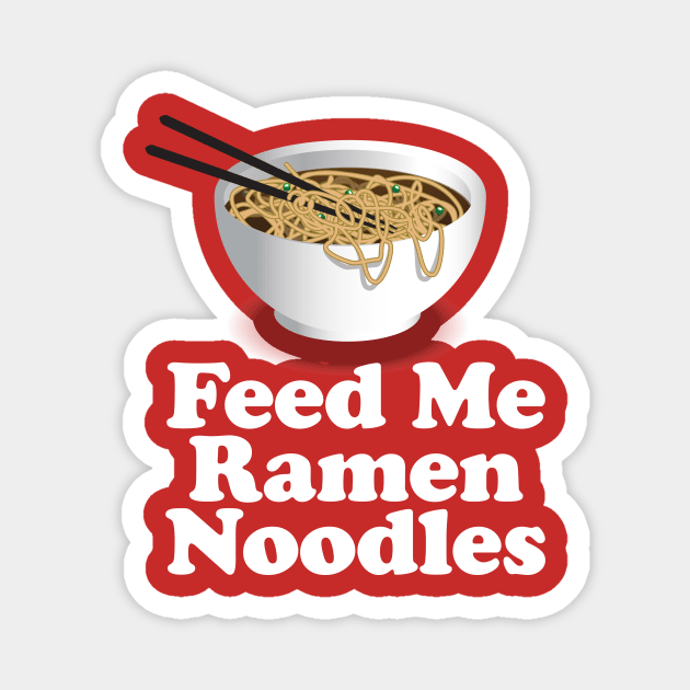 Feed Me Ramen Noodles Ramen Noodle Lover Magnet by Nonstop Shirts
