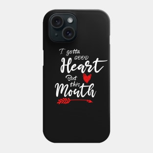 I Gotta Good Heart but This Mouth Phone Case