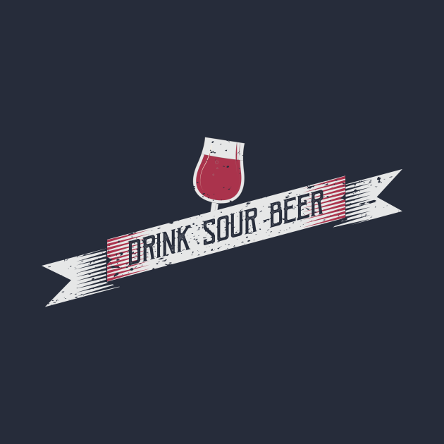 Drink Sour Beer Sour Beer TShirt TeePublic