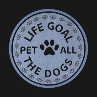 Life Goal Pet All The Dogs T-Shirt