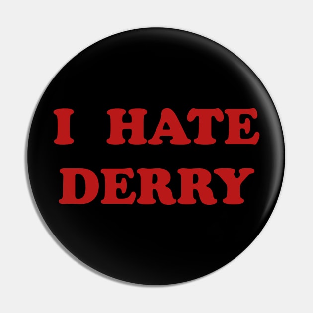 I Hate Derry Pin by dflynndesigns