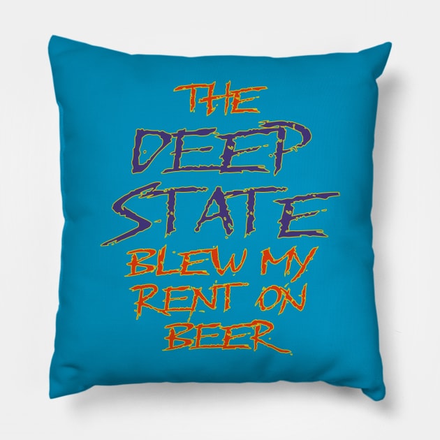 The Deep State Blew My Rent on Beer Pillow by Boffoscope