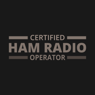Certified Ham Radio Operator - Ham Radio Operator T-Shirt