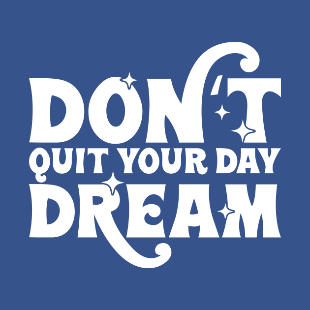 Dont quit your day dream by Tees by Ginger