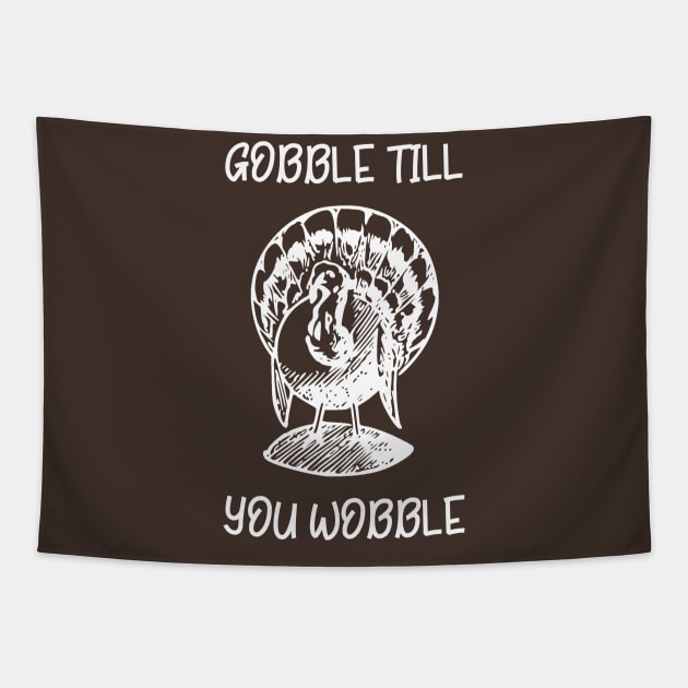 Gobble Till You Wobble Tapestry by DANPUBLIC