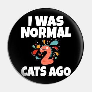 I Was Normal Two Cats Ago Pin