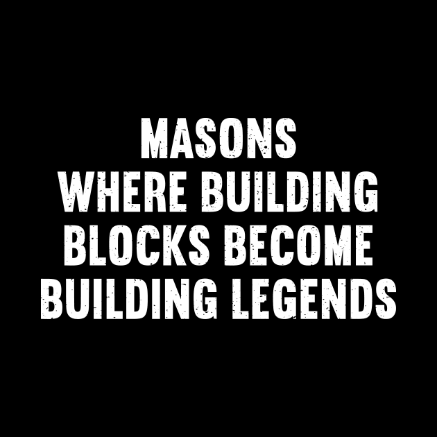 Masons Where Building Blocks Become Building Legends by trendynoize