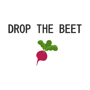 dROP THE BEET T-Shirt