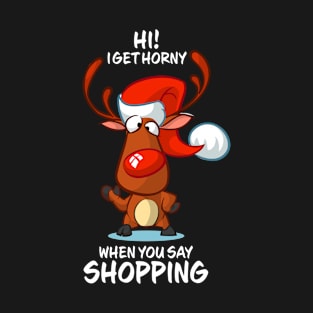 I Get Horny When You Say Shopping Reindeer Matching Group Present Xmas Gift T-Shirt