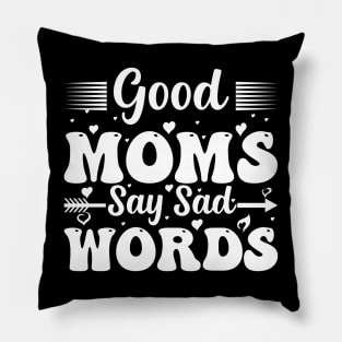 Good Moms Say Bad Words Perfect For Mother's Day Pillow