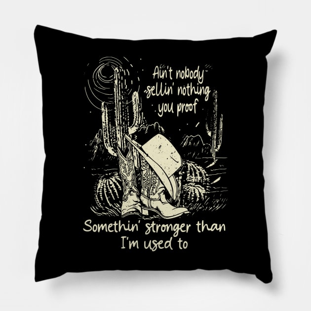 Ain't Nobody Sellin' Nothing You Proof Somethin' Stronger Than I'm Used To Cowboy Hats Pillow by Merle Huisman