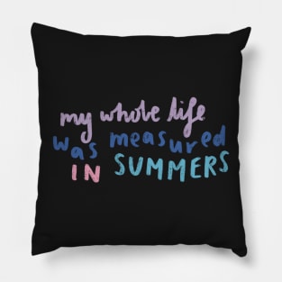 My whole life was measured in summers quote Pillow