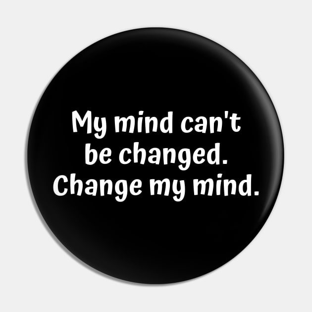 My mind can't be changed. Change me mind. Pin by Motivational_Apparel