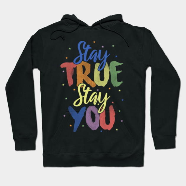 Stay True Stay You Gay Pride Hoodie Teepublic