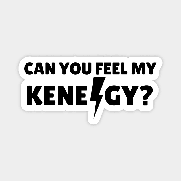 Can you feel my Kenergy? Magnet by KHJ