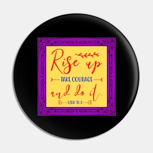 Rise Up Take Courage And Do It Pin